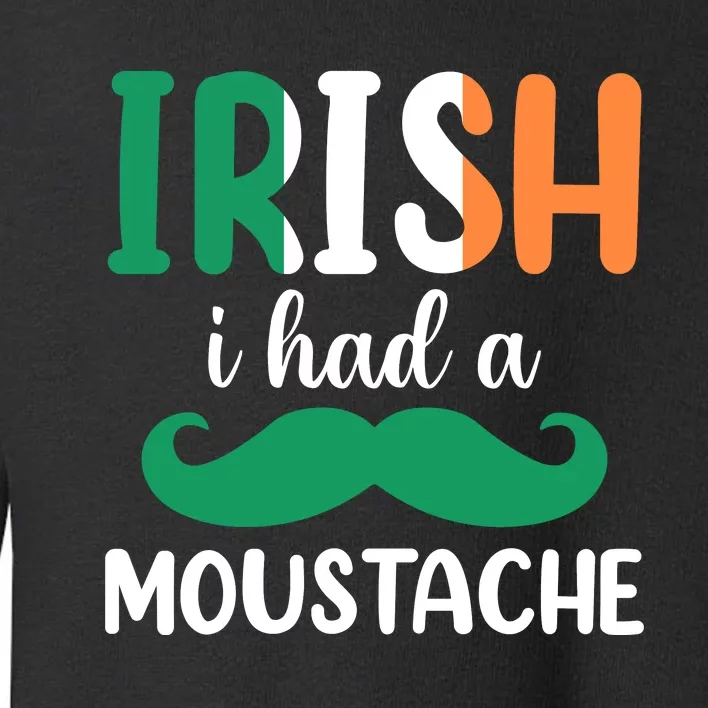 Irish I Have A Moustache Toddler Sweatshirt