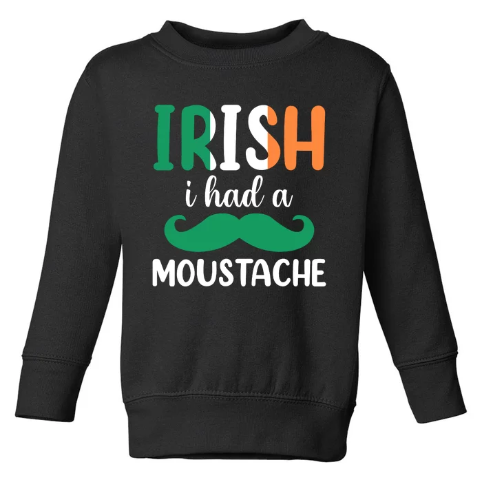 Irish I Have A Moustache Toddler Sweatshirt