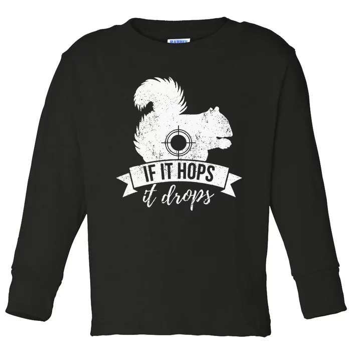 IF IT HOPS IT DROPS Funny Squirrel Hunting Toddler Long Sleeve Shirt