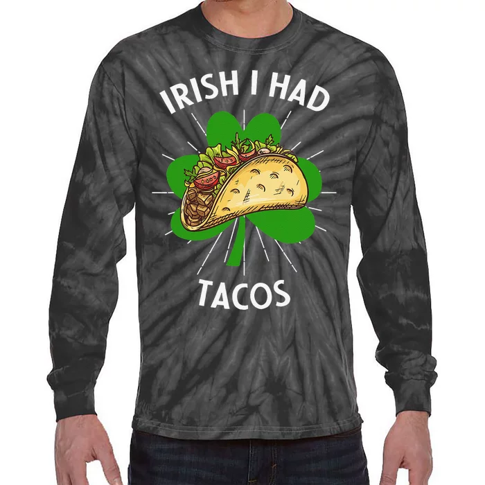 Irish I Had Tacos St Patricks Day Funny Tacos Lover Gift Tie-Dye Long Sleeve Shirt