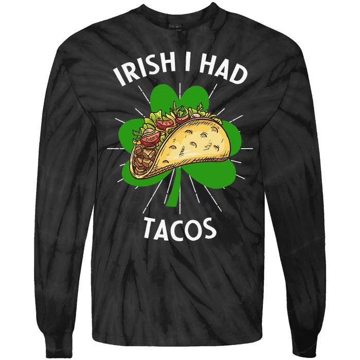 Irish I Had Tacos St Patricks Day Funny Tacos Lover Gift Tie-Dye Long Sleeve Shirt