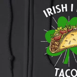 Irish I Had Tacos St Patricks Day Funny Tacos Lover Gift Full Zip Hoodie