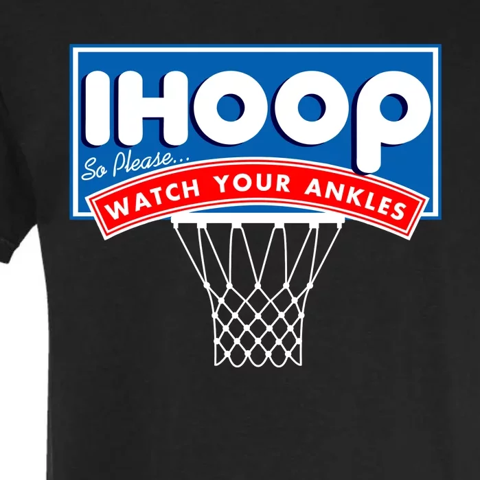 Ihoop I Hoop So Please Watch Your Ankles Classic Logo Garment-Dyed Heavyweight T-Shirt