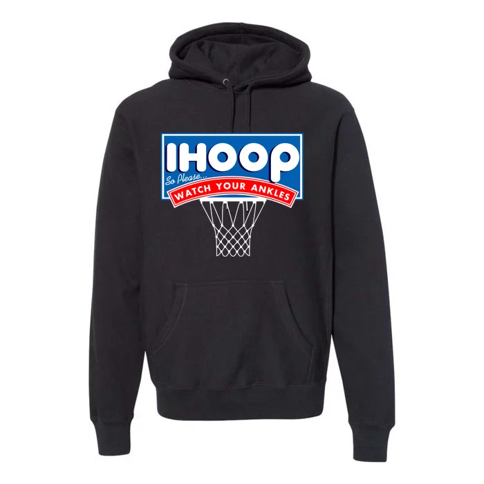 Ihoop I Hoop So Please Watch Your Ankles Classic Logo Premium Hoodie