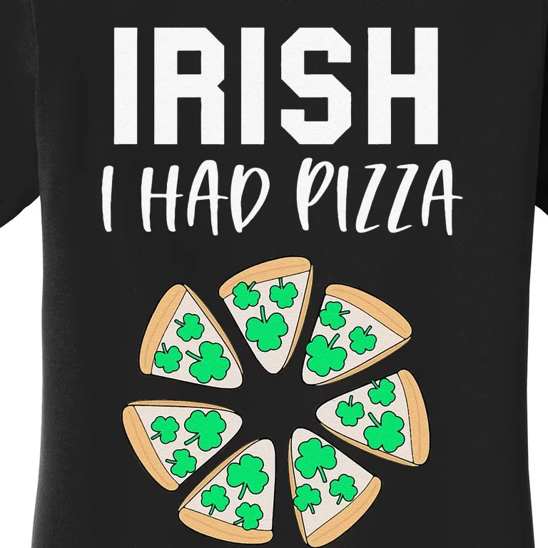 Irish I Had Pizza Funny Pizza Lovers St Patrick's Day Women's T-Shirt