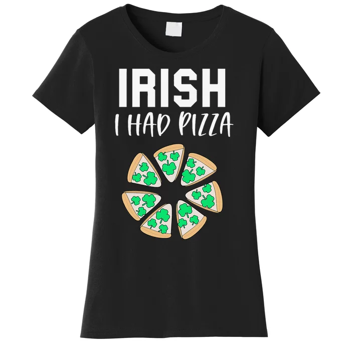 Irish I Had Pizza Funny Pizza Lovers St Patrick's Day Women's T-Shirt