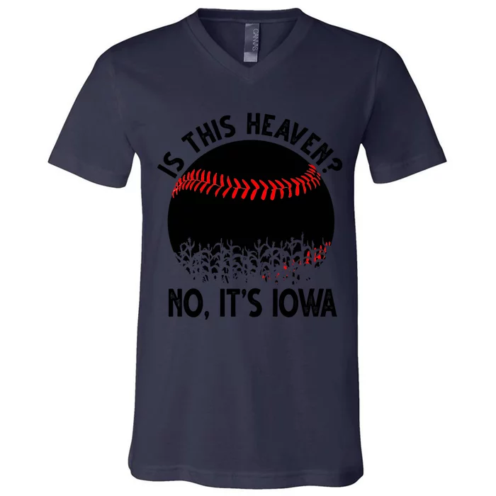 Is It Heaven No It's Iowa Baseball Lover V-Neck T-Shirt