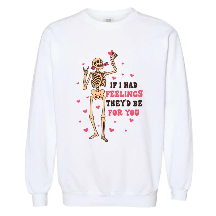 If I Had Feelings They'd Be For You Garment-Dyed Sweatshirt