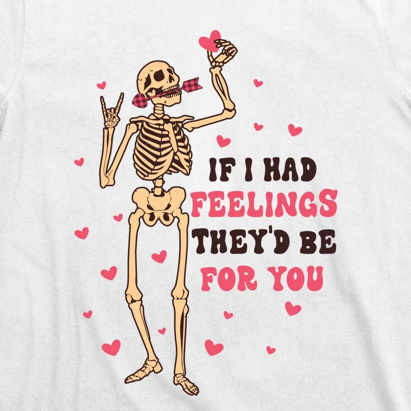 If I Had Feelings They'd Be For You T-Shirt