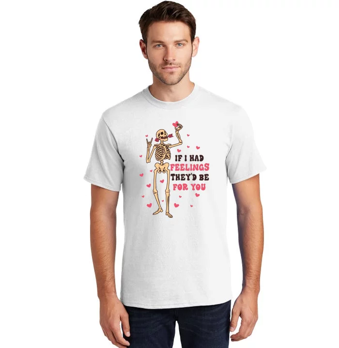 If I Had Feelings They'd Be For You Tall T-Shirt