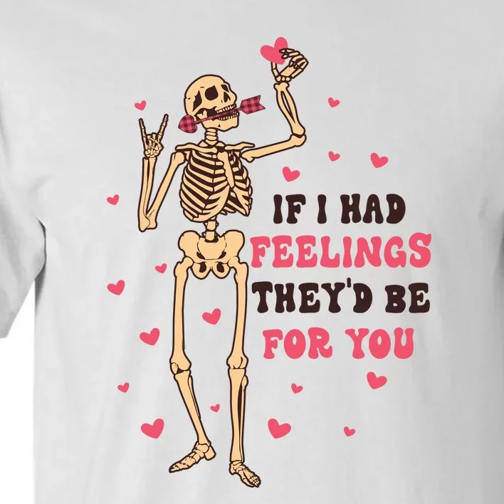 If I Had Feelings They'd Be For You Tall T-Shirt