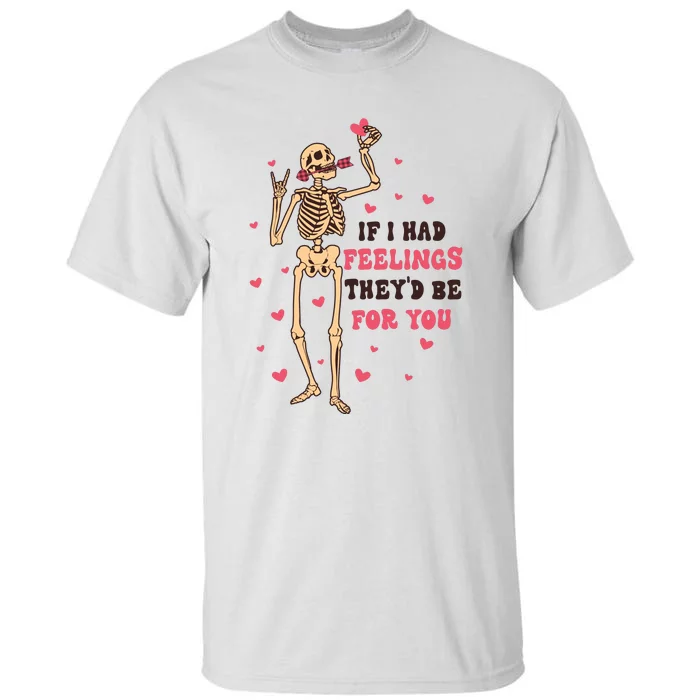 If I Had Feelings They'd Be For You Tall T-Shirt