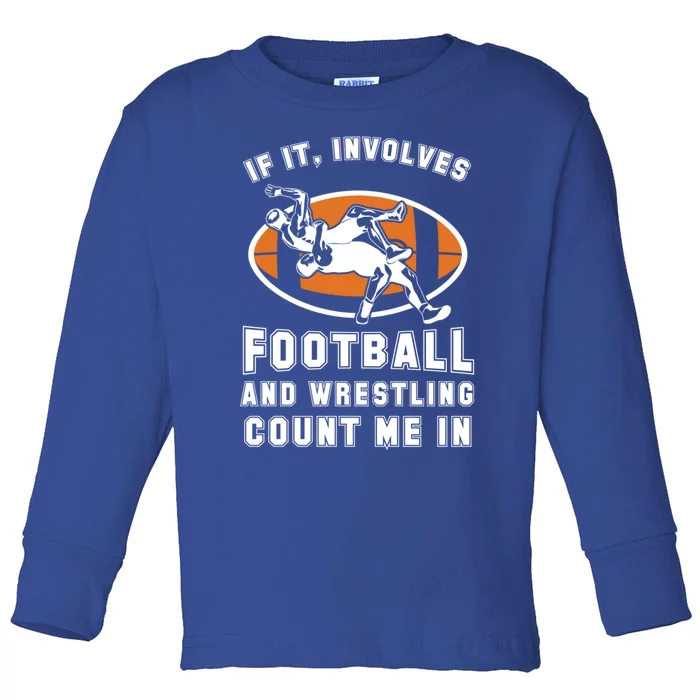 If It Involves Football And Wrestling Count Me In For Fans Cool Gift Toddler Long Sleeve Shirt