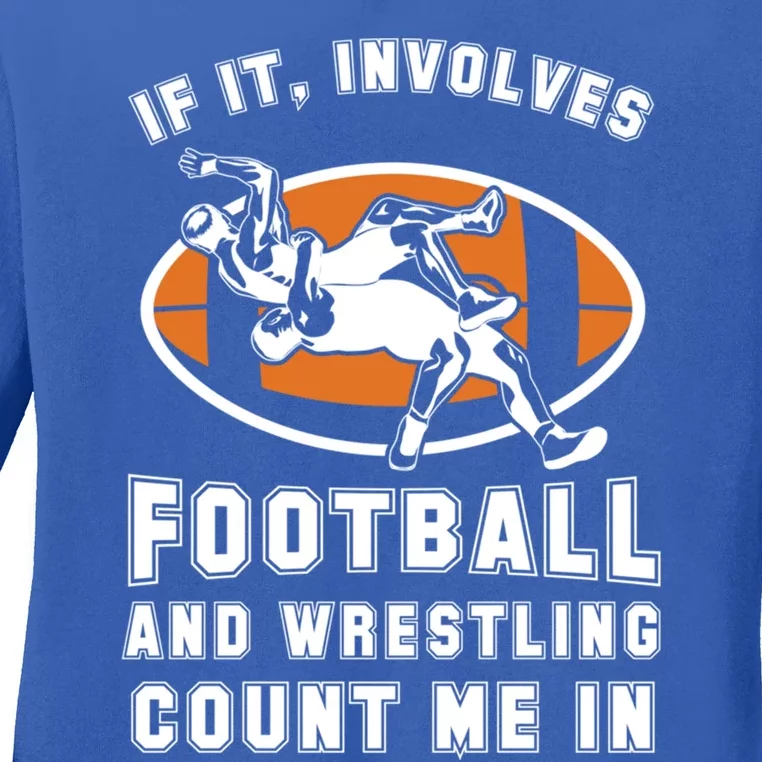 If It Involves Football And Wrestling Count Me In For Fans Cool Gift Ladies Long Sleeve Shirt