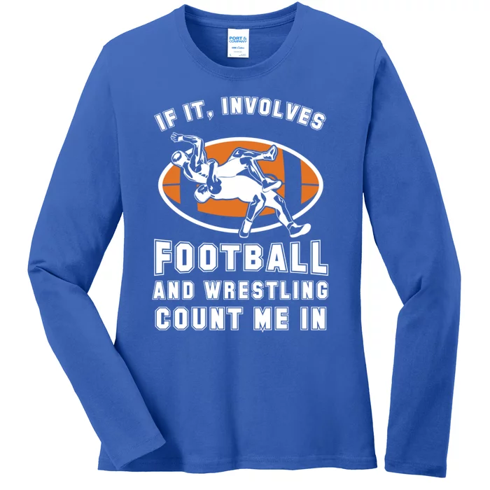 If It Involves Football And Wrestling Count Me In For Fans Cool Gift Ladies Long Sleeve Shirt