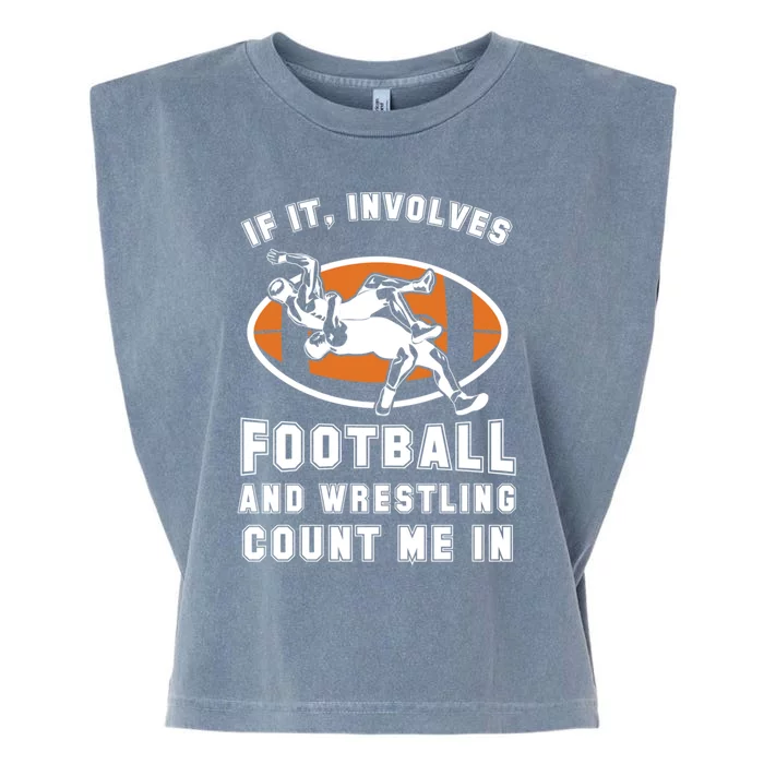 If It Involves Football And Wrestling Count Me In For Fans Cool Gift Garment-Dyed Women's Muscle Tee