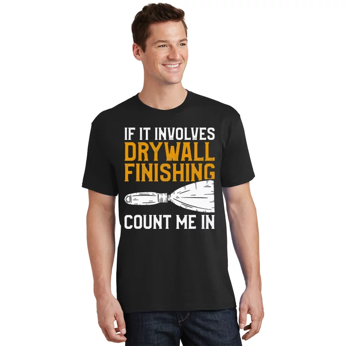 If It Involves Drywall Finishing Count Me In Drywaller T-Shirt