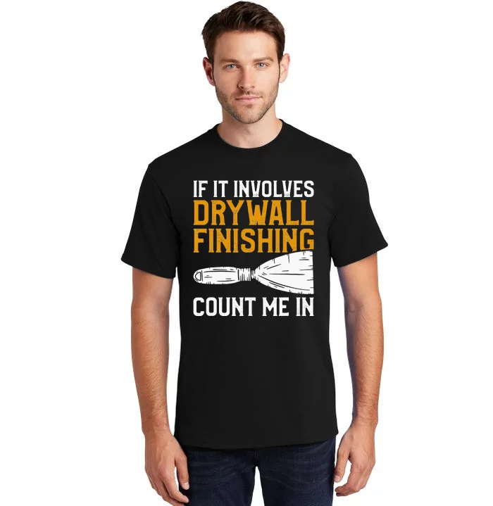 If It Involves Drywall Finishing Count Me In Drywaller Tall T-Shirt