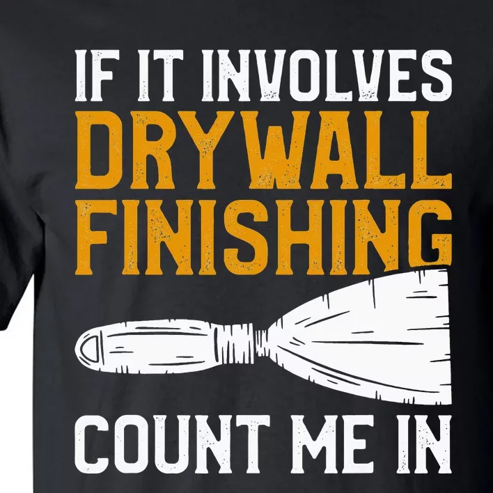 If It Involves Drywall Finishing Count Me In Drywaller Tall T-Shirt