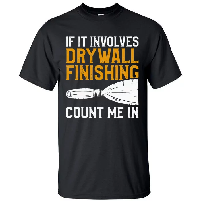 If It Involves Drywall Finishing Count Me In Drywaller Tall T-Shirt