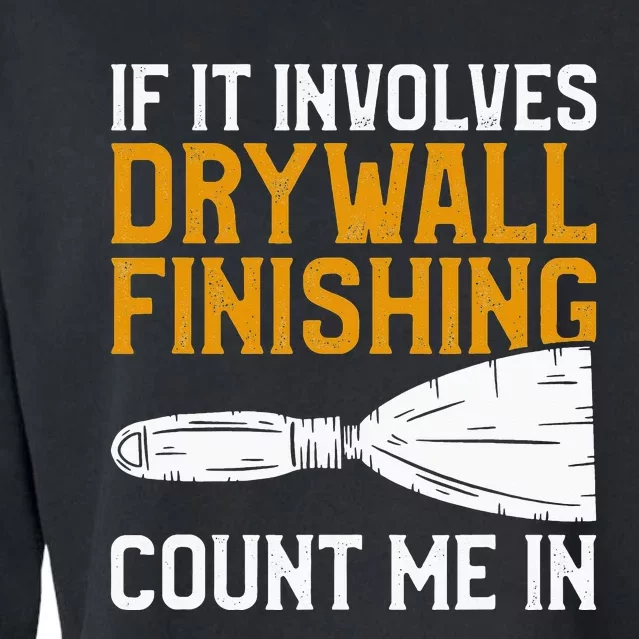 If It Involves Drywall Finishing Count Me In Drywaller Cropped Pullover Crew