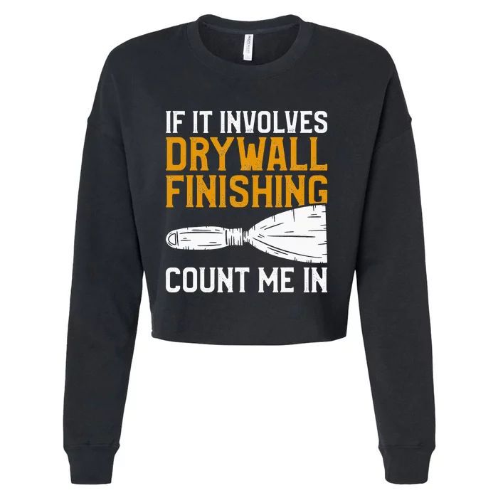 If It Involves Drywall Finishing Count Me In Drywaller Cropped Pullover Crew