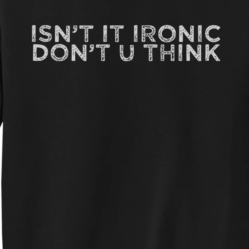 IsnT It Ironic Sweatshirt