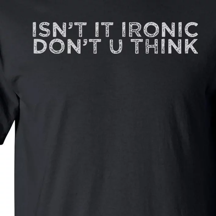 IsnT It Ironic Tall T-Shirt