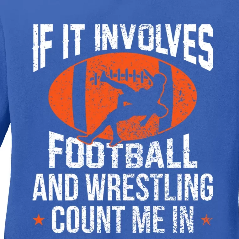 If It Involves Football And Wrestling Count Me Gift Ladies Long Sleeve Shirt