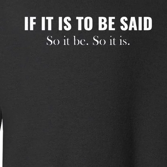 If It Is To Be Said. So It Be. So It Is. Cousin Greg Graphic Toddler Sweatshirt