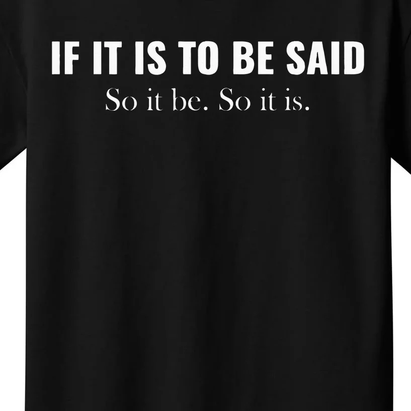 If It Is To Be Said. So It Be. So It Is. Cousin Greg Graphic Kids T-Shirt