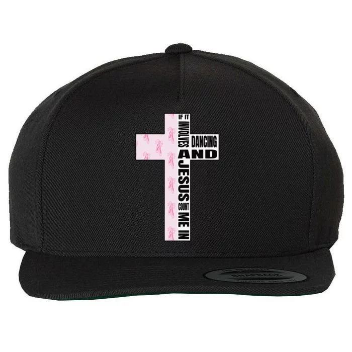 If It Involves Dancing & Jesus Count Me In Dancer Wool Snapback Cap