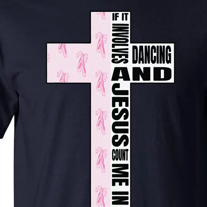 If It Involves Dancing & Jesus Count Me In Dancer Tall T-Shirt