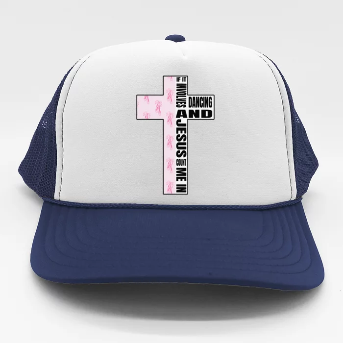 If It Involves Dancing & Jesus Count Me In Dancer Trucker Hat