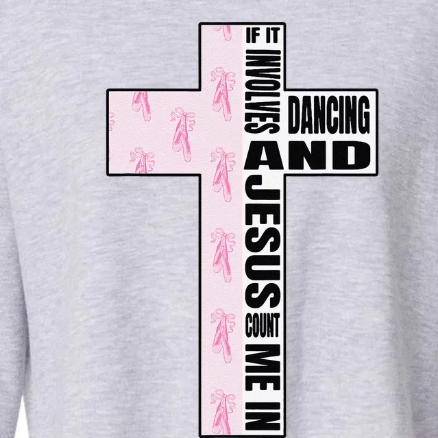 If It Involves Dancing & Jesus Count Me In Dancer Cropped Pullover Crew