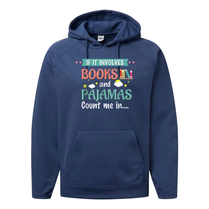 If It Involves Books And Pajamas Book Lover Gift Performance Fleece Hoodie