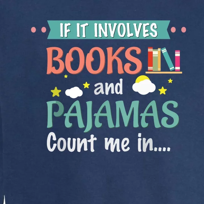 If It Involves Books And Pajamas Book Lover Gift Garment-Dyed Sweatshirt