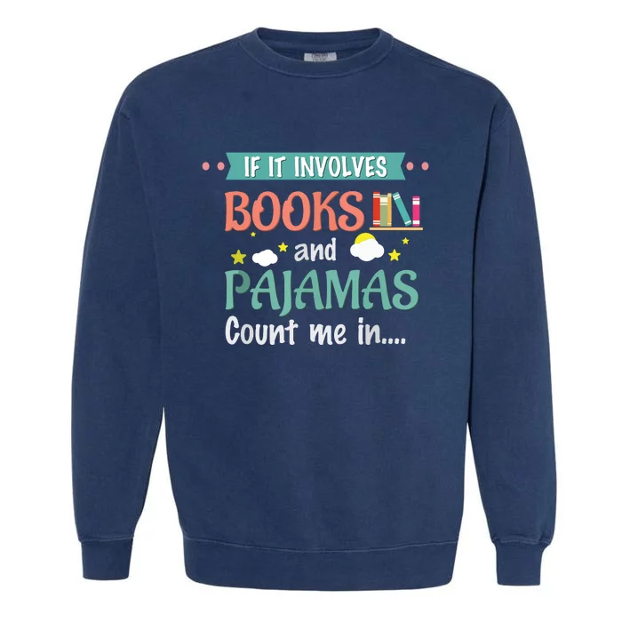 If It Involves Books And Pajamas Book Lover Gift Garment-Dyed Sweatshirt