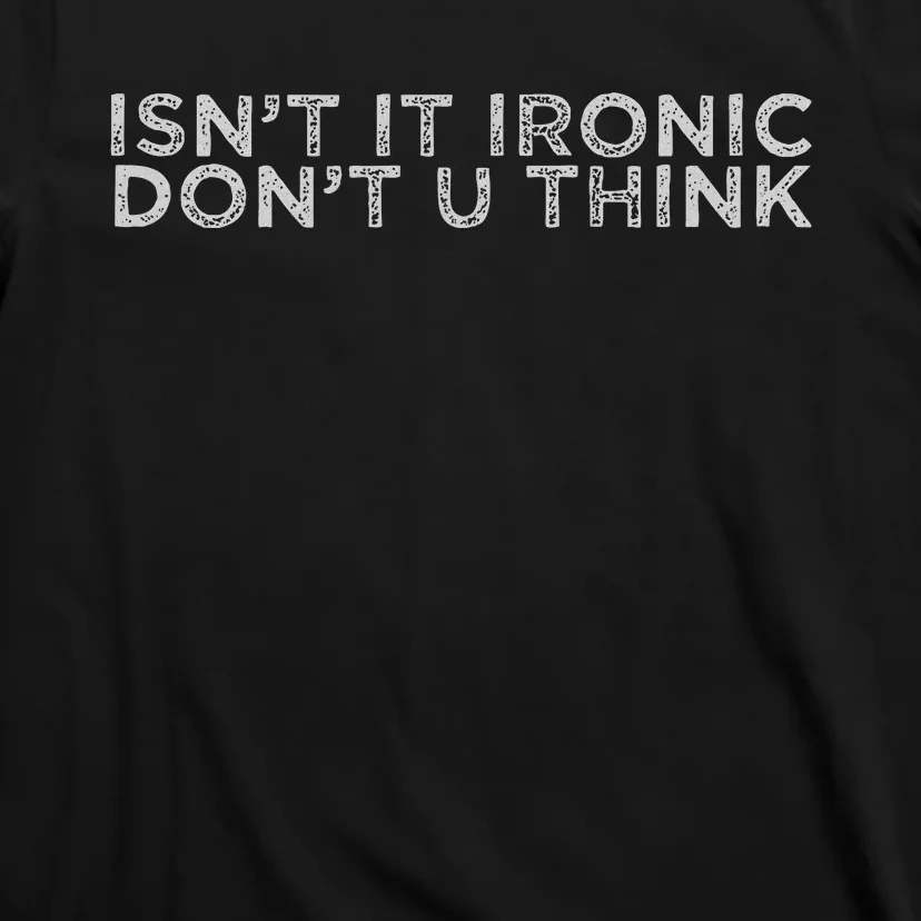 IsnT It Ironic T-Shirt