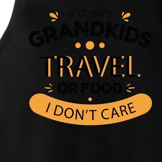 If It Isn't Grandkids Travel Or Food I Don't Care Funny Grandparent Ladies Tri-Blend Wicking Tank