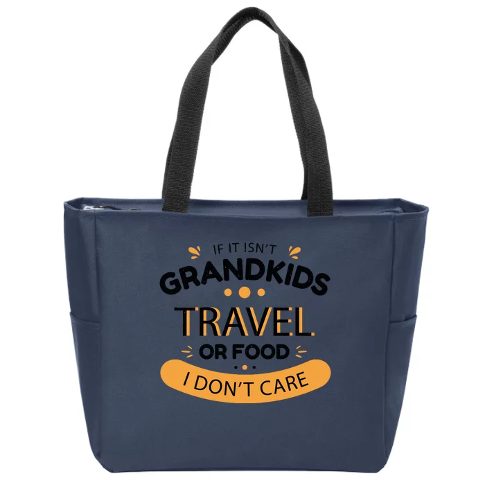 If It Isn't Grandkids Travel Or Food I Don't Care Funny Grandparent Zip Tote Bag