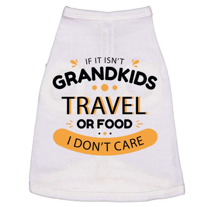 If It Isn't Grandkids Travel Or Food I Don't Care Funny Grandparent Doggie Tank