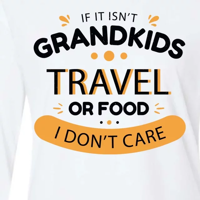 If It Isn't Grandkids Travel Or Food I Don't Care Funny Grandparent Womens Cotton Relaxed Long Sleeve T-Shirt