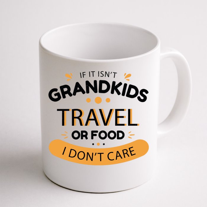 If It Isn't Grandkids Travel Or Food I Don't Care Funny Grandparent Front & Back Coffee Mug