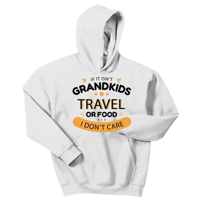 If It Isn't Grandkids Travel Or Food I Don't Care Funny Grandparent Kids Hoodie