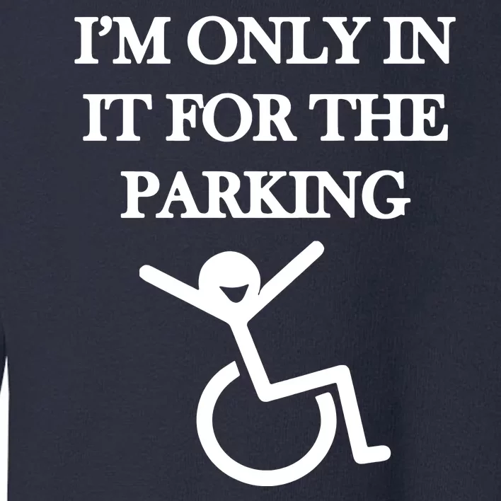 I'm In It For Parking Toddler Sweatshirt