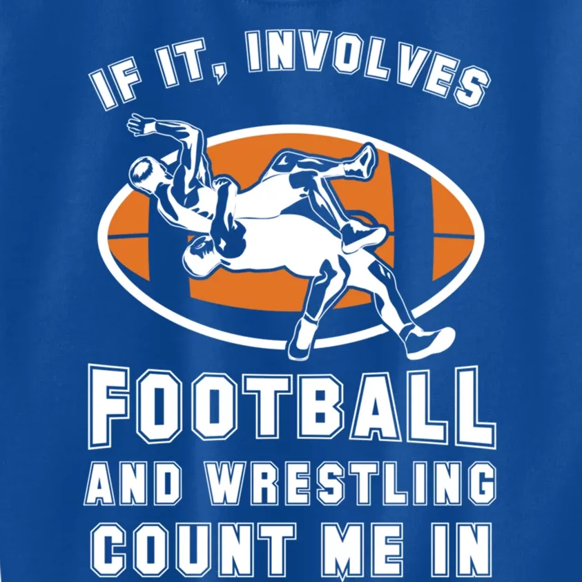 If It Involves Football And Wrestling Count Me In For Fans Great Gift Kids Sweatshirt