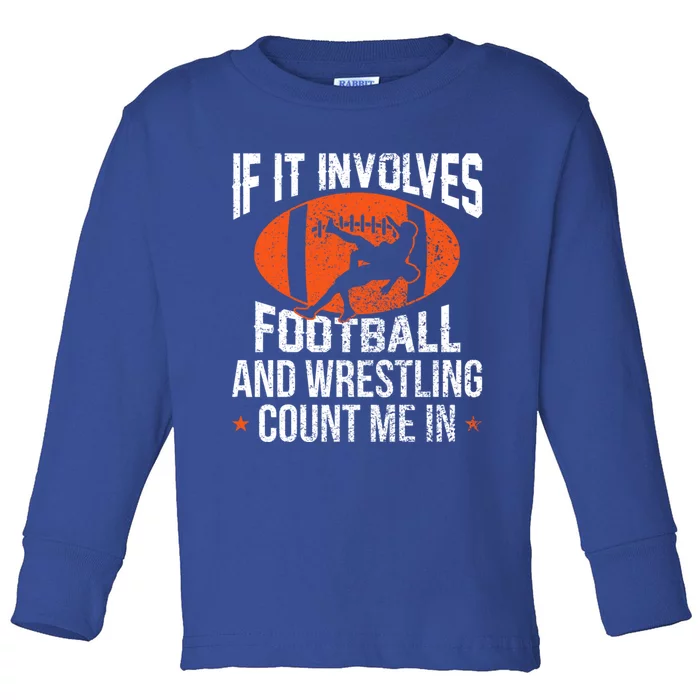 If It Involves Football And Wrestling Count Me Gift Toddler Long Sleeve Shirt