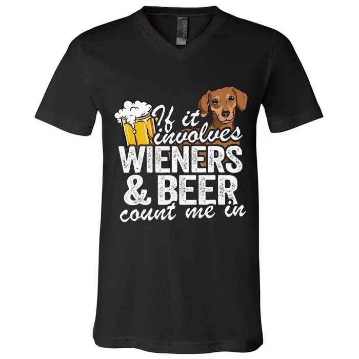 If It Involves Wieners & Beer Count Me In Doxie Dachshund V-Neck T-Shirt