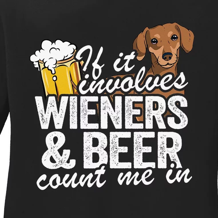 If It Involves Wieners & Beer Count Me In Doxie Dachshund Ladies Long Sleeve Shirt